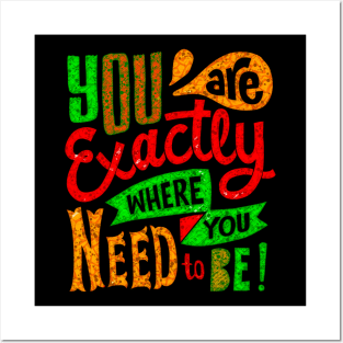 You Are Exactly Where You Need To Be! - Typography Inspirational Quote Design Great For Any Occasion Posters and Art